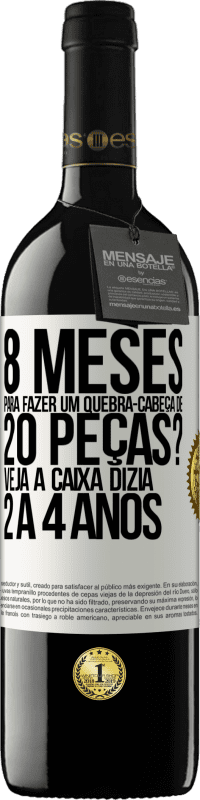 39,95 € | Vinho tinto Edição RED MBE Reserva 8 meses para fazer um quebra-cabeça de 20 peças? Veja, a caixa dizia 2 a 4 anos Etiqueta Branca. Etiqueta personalizável Reserva 12 Meses Colheita 2014 Tempranillo