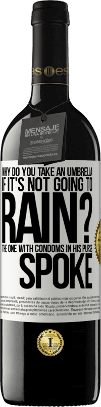 Free Shipping | Red Wine RED Edition MBE Reserve Why do you take an umbrella if it's not going to rain? The one with condoms in his purse spoke White Label. Customizable label Reserve 12 Months Harvest 2014 Tempranillo