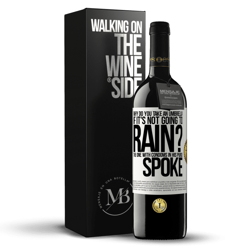 39,95 € Free Shipping | Red Wine RED Edition MBE Reserve Why do you take an umbrella if it's not going to rain? The one with condoms in his purse spoke White Label. Customizable label Reserve 12 Months Harvest 2014 Tempranillo