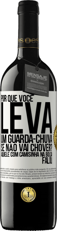 Envio grátis | Vinho tinto Edição RED MBE Reserva Por que você leva um guarda-chuva se não vai chover? Aquele com camisinha na bolsa falou Etiqueta Branca. Etiqueta personalizável Reserva 12 Meses Colheita 2014 Tempranillo