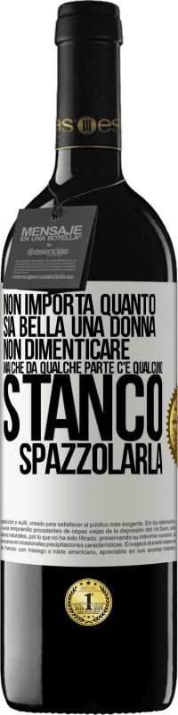 39,95 € | Vino rosso Edizione RED MBE Riserva Non importa quanto sia bella una donna, non dimenticare mai che da qualche parte c'è qualcuno stanco di spazzolarla Etichetta Bianca. Etichetta personalizzabile Riserva 12 Mesi Raccogliere 2015 Tempranillo