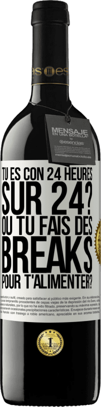 Envoi gratuit | Vin rouge Édition RED MBE Réserve Tu es con 24 heures sur 24? Ou tu fais des breaks pour t'alimenter? Étiquette Blanche. Étiquette personnalisable Réserve 12 Mois Récolte 2014 Tempranillo