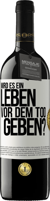 39,95 € Kostenloser Versand | Rotwein RED Ausgabe MBE Reserve Wird es ein Leben vor dem Tod geben? Weißes Etikett. Anpassbares Etikett Reserve 12 Monate Ernte 2014 Tempranillo