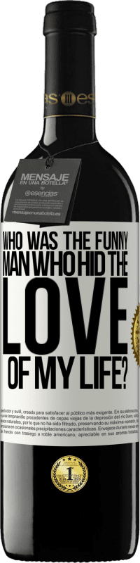 39,95 € Free Shipping | Red Wine RED Edition MBE Reserve Who was the funny man who hid the love of my life? White Label. Customizable label Reserve 12 Months Harvest 2016 Tempranillo
