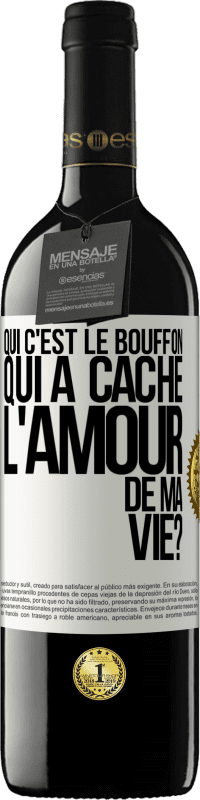 Envoi gratuit | Vin rouge Édition RED MBE Réserve Qui c'est le bouffon qui a caché l'amour de ma vie? Étiquette Blanche. Étiquette personnalisable Réserve 12 Mois Récolte 2014 Tempranillo