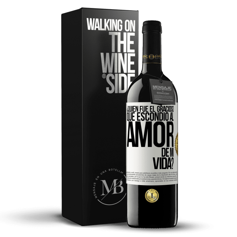 39,95 € Envío gratis | Vino Tinto Edición RED MBE Reserva ¿Quién fue el gracioso que escondió al amor de mi vida? Etiqueta Blanca. Etiqueta personalizable Reserva 12 Meses Cosecha 2014 Tempranillo