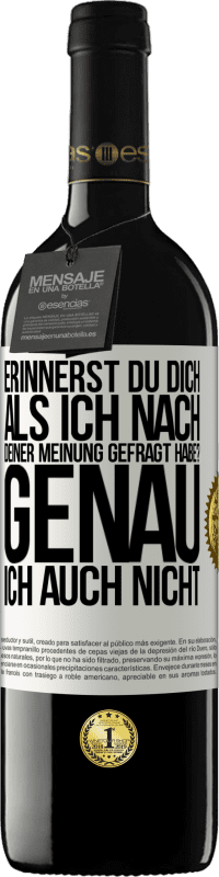 39,95 € Kostenloser Versand | Rotwein RED Ausgabe MBE Reserve Erinnerst du dich, als ich nach deiner Meinung gefragt habe? GENAU. Ich auch nicht Weißes Etikett. Anpassbares Etikett Reserve 12 Monate Ernte 2015 Tempranillo