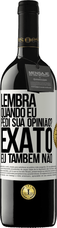 39,95 € | Vinho tinto Edição RED MBE Reserva Lembra quando eu pedi sua opinião? EXATO. Eu também não Etiqueta Branca. Etiqueta personalizável Reserva 12 Meses Colheita 2014 Tempranillo