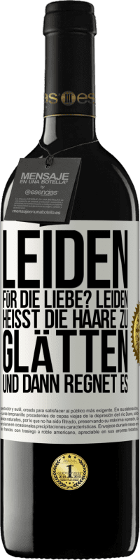 Kostenloser Versand | Rotwein RED Ausgabe MBE Reserve Leiden für die Liebe? Leiden heißt, die Haare zu glätten und dann regnet es Weißes Etikett. Anpassbares Etikett Reserve 12 Monate Ernte 2014 Tempranillo