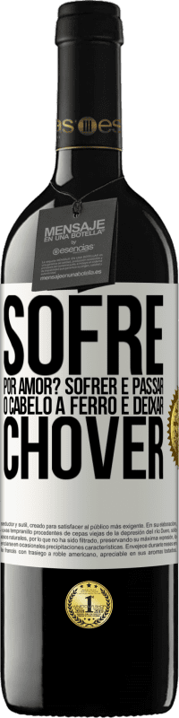 Envio grátis | Vinho tinto Edição RED MBE Reserva Sofre por amor? Sofrer é passar o cabelo a ferro e deixar chover Etiqueta Branca. Etiqueta personalizável Reserva 12 Meses Colheita 2014 Tempranillo