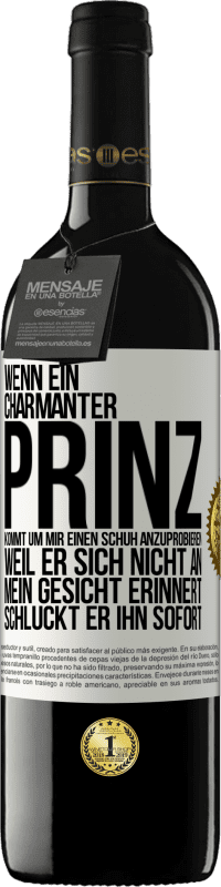 39,95 € | Rotwein RED Ausgabe MBE Reserve Wenn ein charmanter Prinz kommt, um mir einen Schuh anzuprobieren, weil er sich nicht an mein Gesicht erinnert, schluckt er ihn Weißes Etikett. Anpassbares Etikett Reserve 12 Monate Ernte 2014 Tempranillo