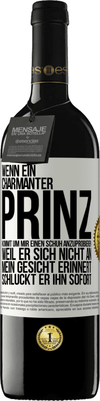 39,95 € Kostenloser Versand | Rotwein RED Ausgabe MBE Reserve Wenn ein charmanter Prinz kommt, um mir einen Schuh anzuprobieren, weil er sich nicht an mein Gesicht erinnert, schluckt er ihn Weißes Etikett. Anpassbares Etikett Reserve 12 Monate Ernte 2016 Tempranillo