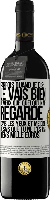 39,95 € Envoi gratuit | Vin rouge Édition RED MBE Réserve Parfois quand je dis: je vais bien, je veux que quelqu'un me regarde dans les yeux et me dise: je sais que tu ne l'es pas, tiens Étiquette Blanche. Étiquette personnalisable Réserve 12 Mois Récolte 2016 Tempranillo