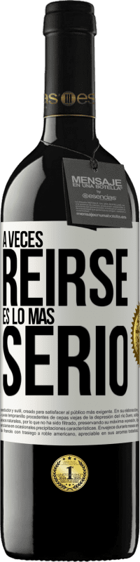 39,95 € Envío gratis | Vino Tinto Edición RED MBE Reserva A veces reírse es lo más serio Etiqueta Blanca. Etiqueta personalizable Reserva 12 Meses Cosecha 2014 Tempranillo