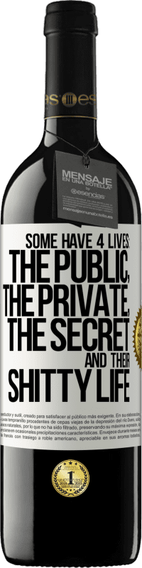 Free Shipping | Red Wine RED Edition MBE Reserve Some have 4 lives: the public, the private, the secret and their shitty life White Label. Customizable label Reserve 12 Months Harvest 2014 Tempranillo