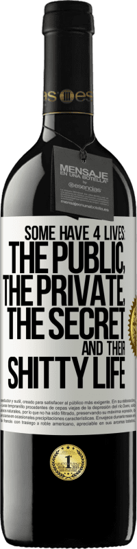 39,95 € | Red Wine RED Edition MBE Reserve Some have 4 lives: the public, the private, the secret and their shitty life White Label. Customizable label Reserve 12 Months Harvest 2016 Tempranillo