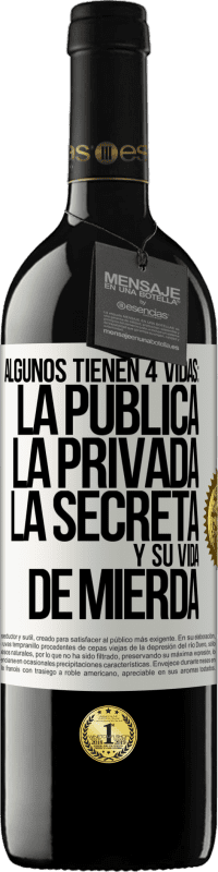 39,95 € | Vino Tinto Edición RED MBE Reserva Algunos tienen 4 vidas: la pública, la privada, la secreta y su vida de mierda Etiqueta Blanca. Etiqueta personalizable Reserva 12 Meses Cosecha 2016 Tempranillo