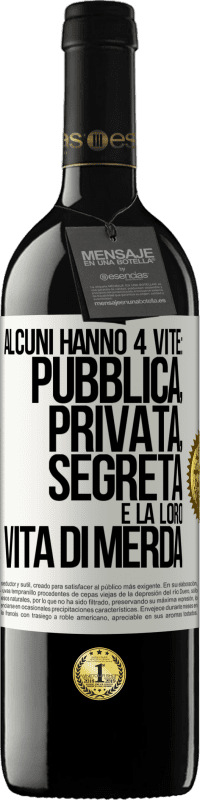 39,95 € | Vino rosso Edizione RED MBE Riserva Alcuni hanno 4 vite: pubblica, privata, segreta e la loro vita di merda Etichetta Bianca. Etichetta personalizzabile Riserva 12 Mesi Raccogliere 2016 Tempranillo