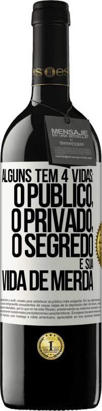 39,95 € | Vinho tinto Edição RED MBE Reserva Alguns têm 4 vidas: o público, o privado, o segredo e sua vida de merda Etiqueta Branca. Etiqueta personalizável Reserva 12 Meses Colheita 2016 Tempranillo