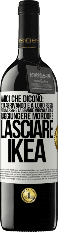 39,95 € | Vino rosso Edizione RED MBE Riserva Amici che dicono: sto arrivando. E a loro resta: attraversare la Grande Muraglia Cinese, raggiungere Mordor e lasciare Ikea Etichetta Bianca. Etichetta personalizzabile Riserva 12 Mesi Raccogliere 2015 Tempranillo