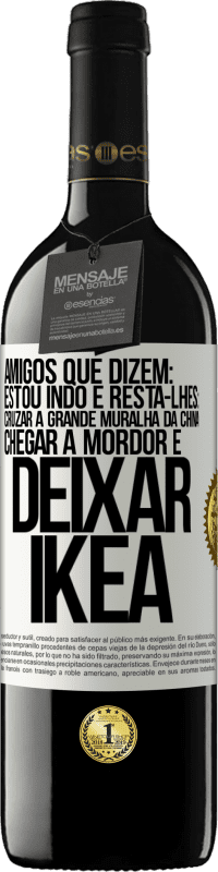 39,95 € | Vinho tinto Edição RED MBE Reserva Amigos que dizem: estou indo. E resta-lhes: cruzar a Grande Muralha da China, chegar a Mordor e deixar Ikea Etiqueta Branca. Etiqueta personalizável Reserva 12 Meses Colheita 2015 Tempranillo