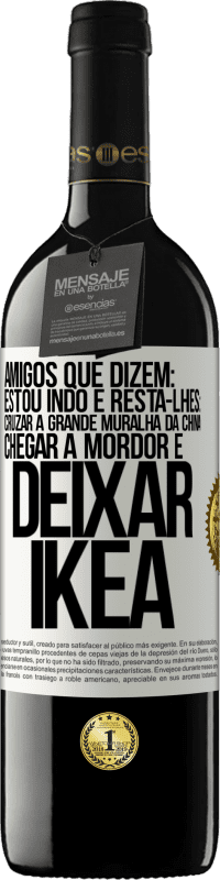 39,95 € | Vinho tinto Edição RED MBE Reserva Amigos que dizem: estou indo. E resta-lhes: cruzar a Grande Muralha da China, chegar a Mordor e deixar Ikea Etiqueta Branca. Etiqueta personalizável Reserva 12 Meses Colheita 2016 Tempranillo