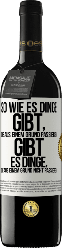 39,95 € Kostenloser Versand | Rotwein RED Ausgabe MBE Reserve So wie es Dinge gibt, die aus einem Grund passieren, gibt es Dinge, die aus einem Grund nicht passieren Weißes Etikett. Anpassbares Etikett Reserve 12 Monate Ernte 2016 Tempranillo