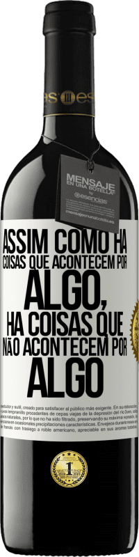 39,95 € Envio grátis | Vinho tinto Edição RED MBE Reserva Assim como há coisas que acontecem por algo, há coisas que não acontecem por algo Etiqueta Branca. Etiqueta personalizável Reserva 12 Meses Colheita 2016 Tempranillo