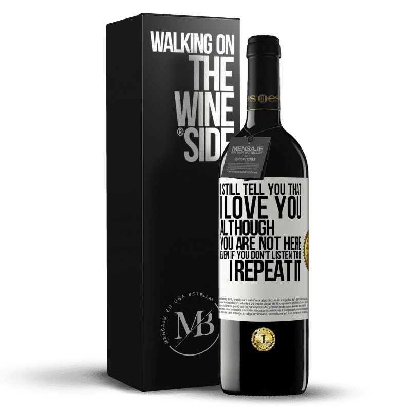 39,95 € Free Shipping | Red Wine RED Edition MBE Reserve I still tell you that I love you. Although you are not here. Even if you don't listen to it. I repeat it White Label. Customizable label Reserve 12 Months Harvest 2016 Tempranillo