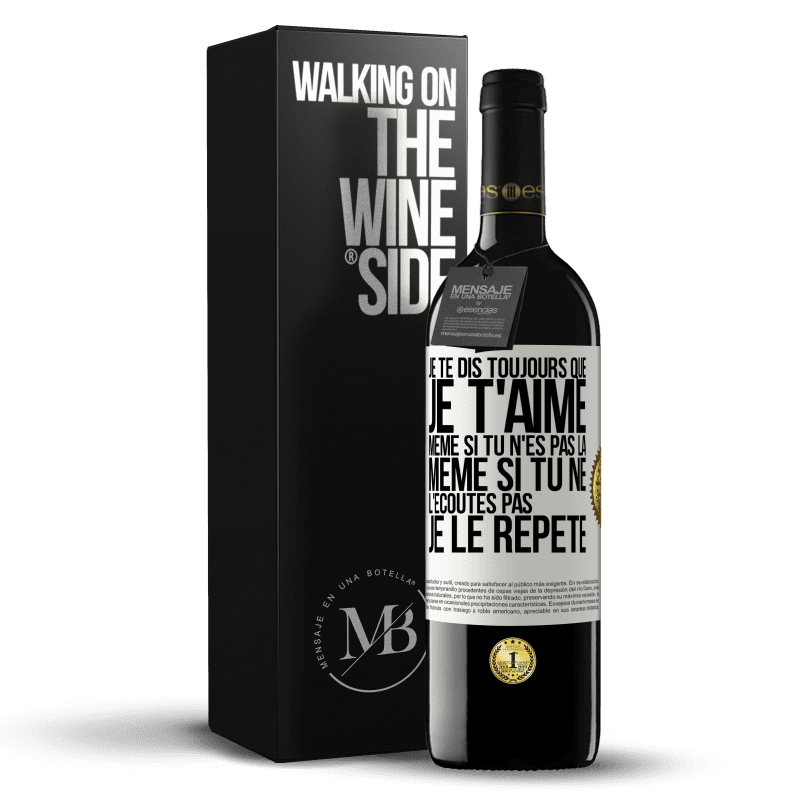 39,95 € Envoi gratuit | Vin rouge Édition RED MBE Réserve Je te dis toujours que je t'aime. Même si tu n'es pas là. Même si tu ne l'écoutes pas. Je le répète Étiquette Blanche. Étiquette personnalisable Réserve 12 Mois Récolte 2014 Tempranillo