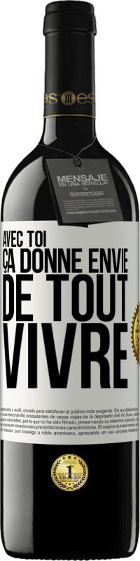 39,95 € | Vin rouge Édition RED MBE Réserve Avec toi ça donne envie de tout vivre Étiquette Blanche. Étiquette personnalisable Réserve 12 Mois Récolte 2015 Tempranillo