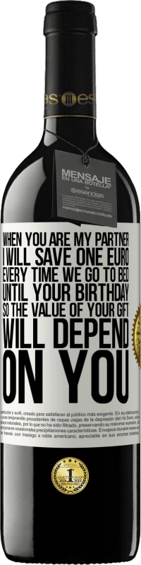 39,95 € | Red Wine RED Edition MBE Reserve When you are my partner, I will save one euro every time we go to bed until your birthday, so the value of your gift will White Label. Customizable label Reserve 12 Months Harvest 2015 Tempranillo