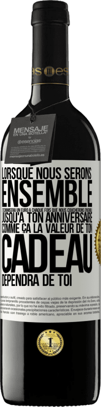 39,95 € | Vin rouge Édition RED MBE Réserve Lorsque nous serons ensemble, j'économiserai un euro à chaque fois que nous coucherons ensemble jusqu'à ton anniversaire, comme Étiquette Blanche. Étiquette personnalisable Réserve 12 Mois Récolte 2014 Tempranillo