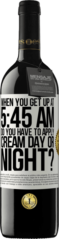 39,95 € Free Shipping | Red Wine RED Edition MBE Reserve When you get up at 5:45 AM, do you have to apply cream day or night? White Label. Customizable label Reserve 12 Months Harvest 2014 Tempranillo