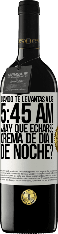 «Cuando te levantas a las 5:45 AM, ¿Hay que echarse crema de día o de noche?» Edición RED MBE Reserva