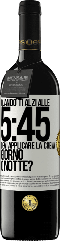 39,95 € | Vino rosso Edizione RED MBE Riserva Quando ti alzi alle 5:45, devi applicare la crema giorno o notte? Etichetta Bianca. Etichetta personalizzabile Riserva 12 Mesi Raccogliere 2014 Tempranillo