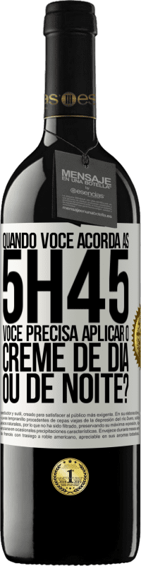 39,95 € | Vinho tinto Edição RED MBE Reserva Quando você acorda às 5h45, você precisa aplicar o creme de dia ou de noite? Etiqueta Branca. Etiqueta personalizável Reserva 12 Meses Colheita 2014 Tempranillo