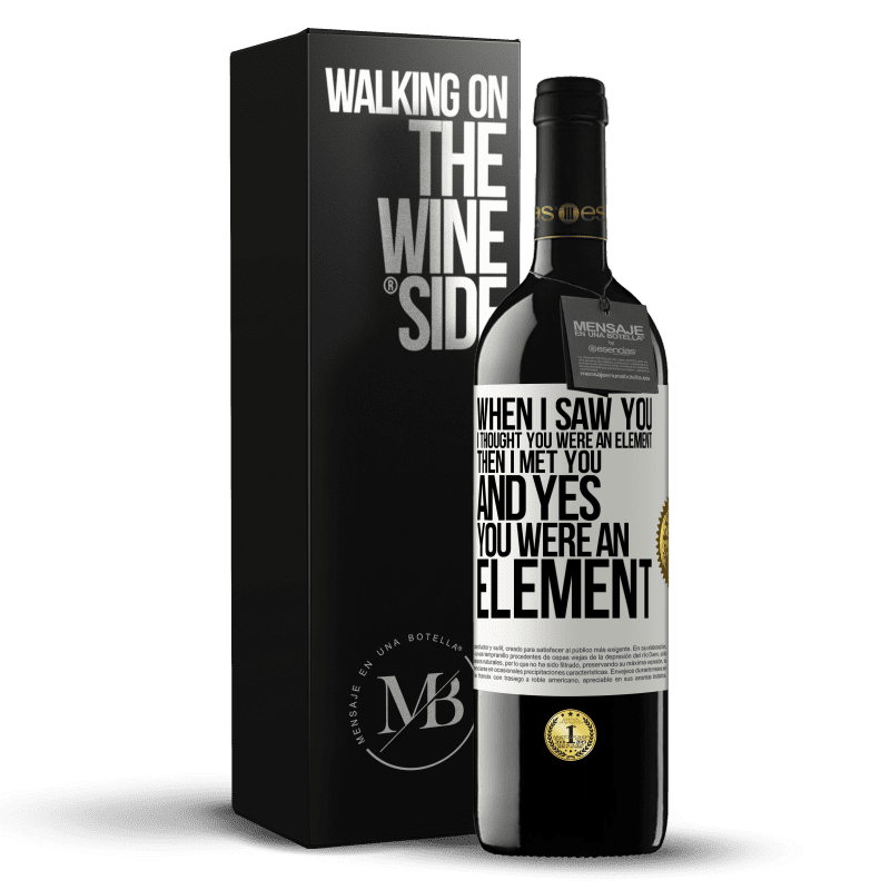 39,95 € Free Shipping | Red Wine RED Edition MBE Reserve When I saw you, I thought you were an element. Then I met you and yes you were an element White Label. Customizable label Reserve 12 Months Harvest 2014 Tempranillo