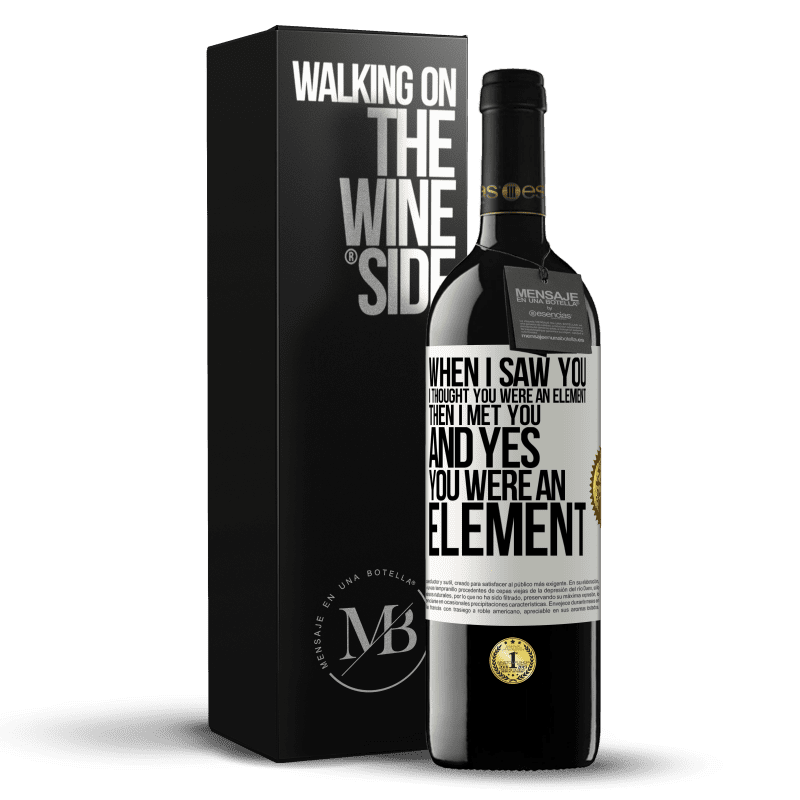 39,95 € Free Shipping | Red Wine RED Edition MBE Reserve When I saw you, I thought you were an element. Then I met you and yes you were an element White Label. Customizable label Reserve 12 Months Harvest 2016 Tempranillo