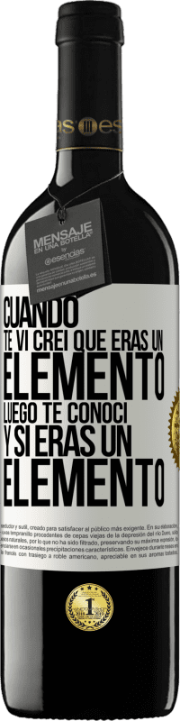 Envío gratis | Vino Tinto Edición RED MBE Reserva Cuando te vi, creí que eras un elemento. Luego te conocí y sí eras un elemento Etiqueta Blanca. Etiqueta personalizable Reserva 12 Meses Cosecha 2014 Tempranillo