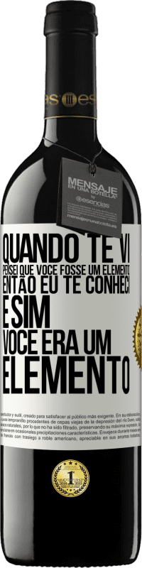 39,95 € Envio grátis | Vinho tinto Edição RED MBE Reserva Quando te vi, pensei que você fosse um elemento. Então eu te conheci e sim você era um elemento Etiqueta Branca. Etiqueta personalizável Reserva 12 Meses Colheita 2016 Tempranillo