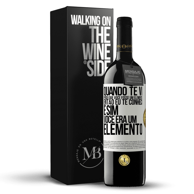 39,95 € Envio grátis | Vinho tinto Edição RED MBE Reserva Quando te vi, pensei que você fosse um elemento. Então eu te conheci e sim você era um elemento Etiqueta Branca. Etiqueta personalizável Reserva 12 Meses Colheita 2014 Tempranillo