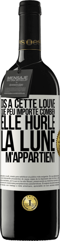 Envoi gratuit | Vin rouge Édition RED MBE Réserve Dis à cette louve que peu importe combien elle hurle, la lune m'appartient Étiquette Blanche. Étiquette personnalisable Réserve 12 Mois Récolte 2014 Tempranillo