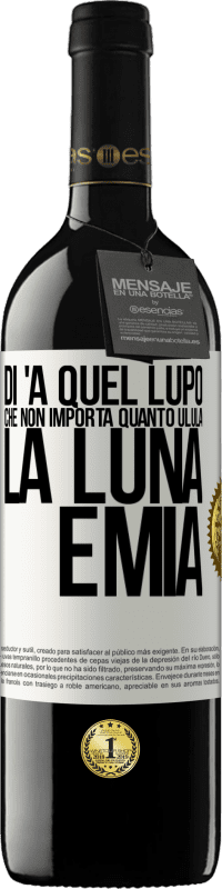 Spedizione Gratuita | Vino rosso Edizione RED MBE Riserva Di 'a quel lupo che non importa quanto ulula la luna, è mia Etichetta Bianca. Etichetta personalizzabile Riserva 12 Mesi Raccogliere 2014 Tempranillo