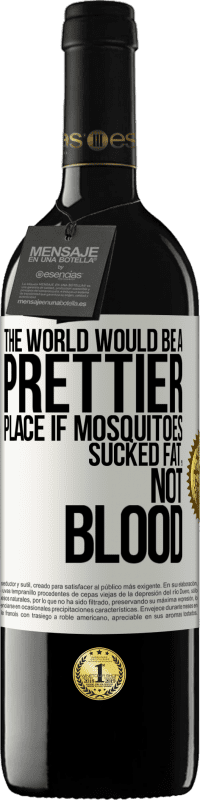 «The world would be a prettier place if mosquitoes sucked fat, not blood» RED Edition MBE Reserve
