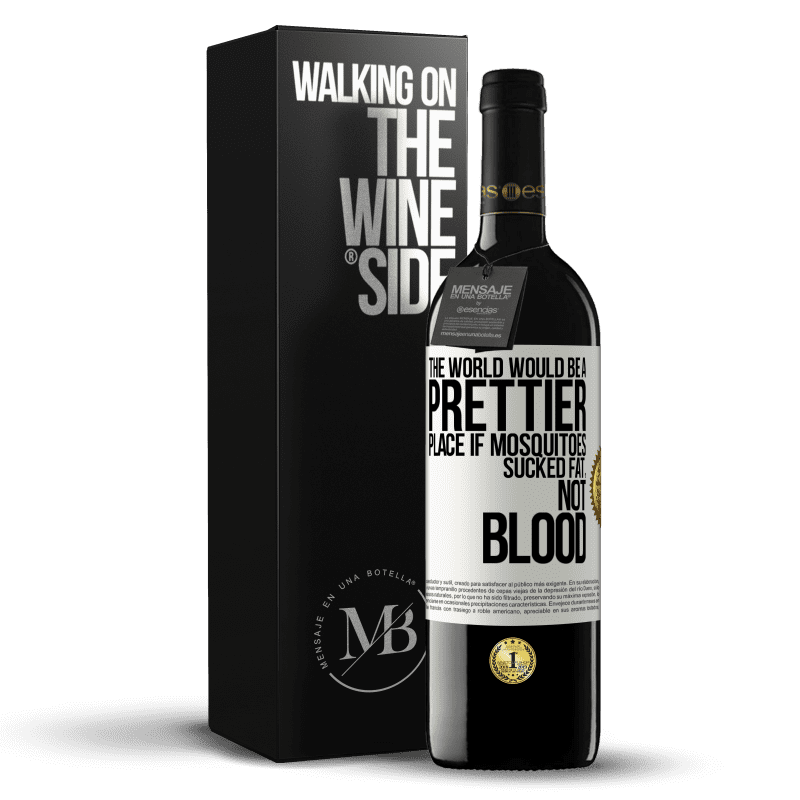 39,95 € Free Shipping | Red Wine RED Edition MBE Reserve The world would be a prettier place if mosquitoes sucked fat, not blood White Label. Customizable label Reserve 12 Months Harvest 2014 Tempranillo