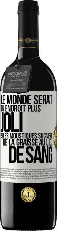 39,95 € | Vin rouge Édition RED MBE Réserve Le monde serait un endroit plus joli si les moustiques suçaient de la graisse au lieu de sang Étiquette Blanche. Étiquette personnalisable Réserve 12 Mois Récolte 2015 Tempranillo