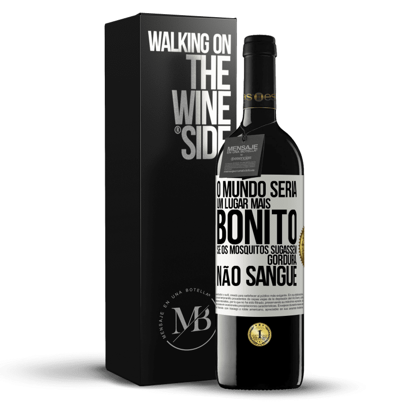 39,95 € Envio grátis | Vinho tinto Edição RED MBE Reserva O mundo seria um lugar mais bonito se os mosquitos sugassem gordura, não sangue Etiqueta Branca. Etiqueta personalizável Reserva 12 Meses Colheita 2014 Tempranillo