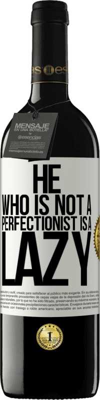 39,95 € | Red Wine RED Edition MBE Reserve He who is not a perfectionist is a lazy White Label. Customizable label Reserve 12 Months Harvest 2016 Tempranillo