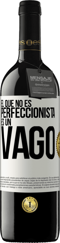 39,95 € | Vino Tinto Edición RED MBE Reserva El que no es perfeccionista es un vago Etiqueta Blanca. Etiqueta personalizable Reserva 12 Meses Cosecha 2016 Tempranillo